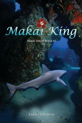 Makai King by Tara Fairfield