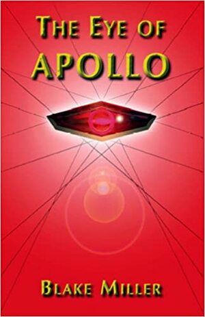 The Eye of Apollo by Blake Miller