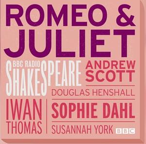 Romeo and Juliet: A BBC Radio 3 full-cast dramatisation by William Shakespeare