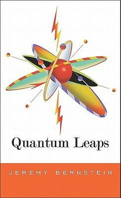 Quantum Leaps by Jeremy Bernstein