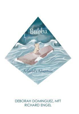 Bubba: A Gerbil's Adventure by Richard Engel, Deborah Dominguez Mft