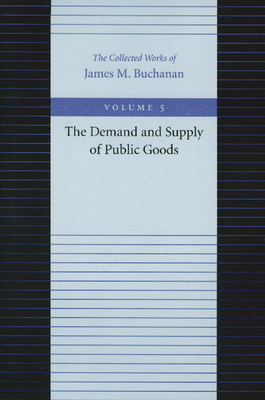 The Demand and Supply of Public Goods by James M. Buchanan