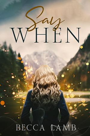 Say When: A Dark, Spicy, Age Gap Romance by Becca Lamb, Becca Lamb