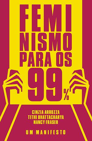 Feminismo para os 99%: Um Manifesto by Cinzia Arruzza, Nancy Fraser, Euridice Gomes, Tithi Bhattacharya