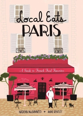 Local Eats Paris: A Traveler's Guide by Natasha McGuinness