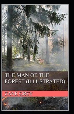 The Man of the Forest Illustrated by Zane Grey