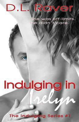 Indulging In Irelyn: Indulging #1 by D. L. Raver