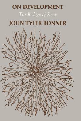 On Development on Development: The Biology of Form the Biology of Form by John Tyler Bonner