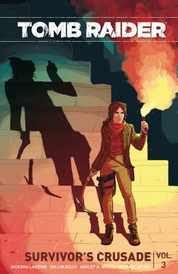 Tomb Raider Volume 3: Crusade by Jackson Lanzing, Crystal Dynamics, Collin Kelly