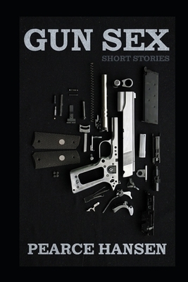 Gun Sex by Pearce Hansen
