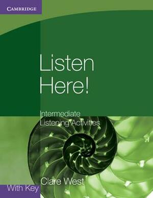 Listen Here! Intermediate Listening Activities with Key by Clare West