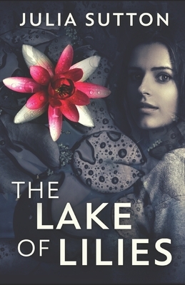 The Lake Of Lilies by Julia Sutton