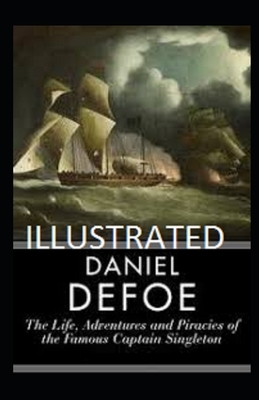 The Life, Adventures & Piracies of the Famous Captain Singleton Illustrated by Daniel Defoe