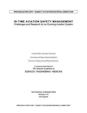 In-Time Aviation Safety Management: Challenges and Research for an Evolving Aviation System by Division on Engineering and Physical Sci, Aeronautics and Space Engineering Board, National Academies of Sciences Engineeri