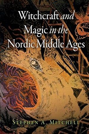 Witchcraft and Magic in the Nordic Middle Ages by Stephen A. Mitchell