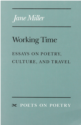 Working Time: Essays on Poetry, Culture, and Travel by Jane Miller