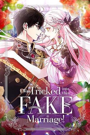 I Was Tricked into this Fake Marriage by Bak Hedam