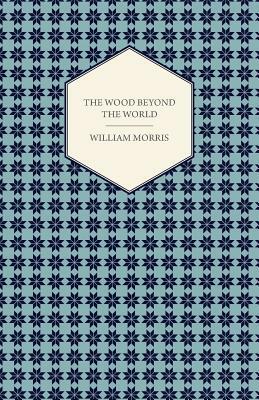 The Wood Beyond the World (1894) by William Morris