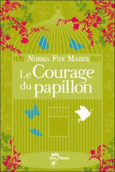 Le Courage Du Papillon by Norma Fox Mazer, Jean Esch