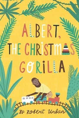Albert, The Christmas Gorilla by Robert Urban
