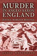 Murder in Anglo-Saxon England: Justice, Wergild, Revenge by Annie Whitehead