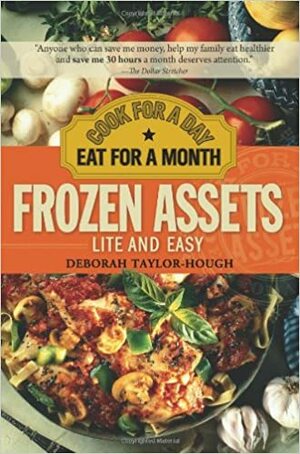 Frozen Assets Lite and Easy: Cook for a Day, Eat for a Month by Deborah Taylor-Hough