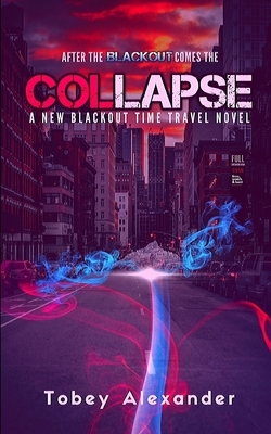 Collapse: The New Blackout Time Travel Novel by Tobey Alexander