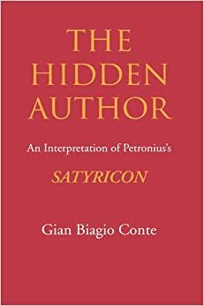 The Hidden Author: An Interpretation of Petronius's Satyricon by Gian Biagio Conte