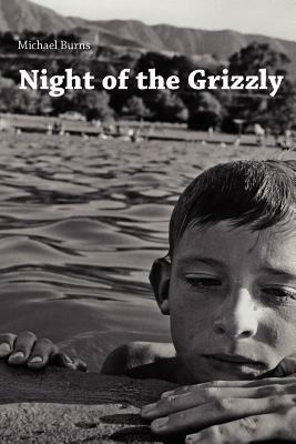 Night of the Grizzly: Poems by Michael Burns by Michael Burns