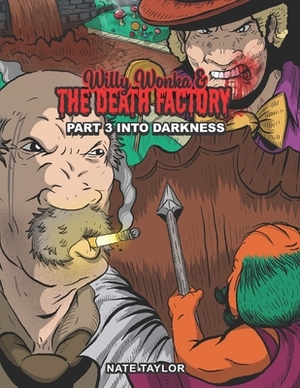 Willy Wonka & The Death Factory Part 3: Into Darkness by Nate Taylor