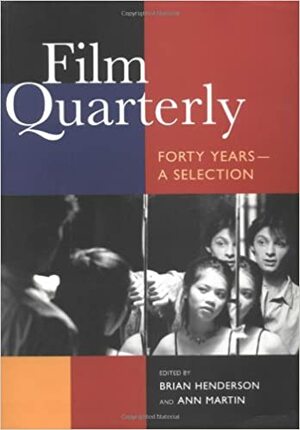 Film Quarterly: Forty Years—A Selection by Brian Henderson, Ann Martin