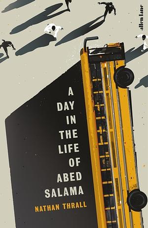 A Day in the Life of Abed Salama: A Palestinian Odyssey Through Apartheid by Nathan Thrall