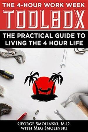 The Four Hour Work Week Toolbox: The Practical Guide To Living The 4 Hour Life by Meg Smolinski, George Smolinski