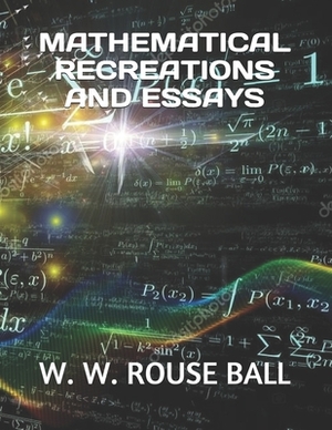 Mathematical Recreations and Essays by W. W. Rouse Ball