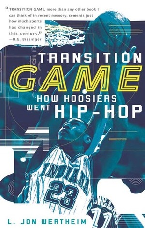 Transition Game: How Hoosiers Went Hip-Hop by L. Jon Wertheim