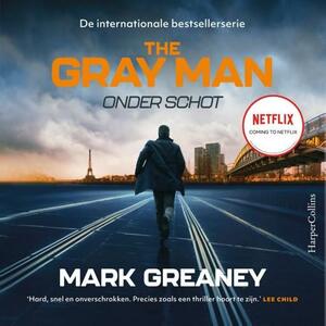 The Gray Man: Onder schot by Mark Greaney