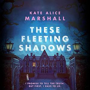 These Fleeting Shadows by Kate Alice Marshall