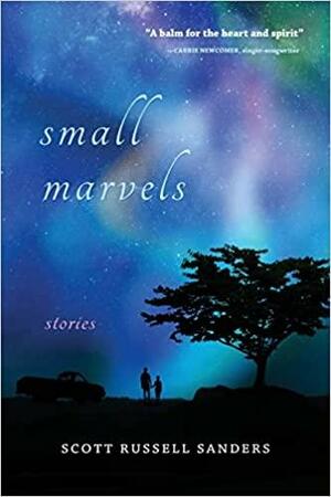 Small Marvels: Stories by Scott Russell Sanders