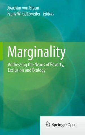 Marginality: Addressing the Nexus of Poverty, Exclusion and Ecology by Joachim von Braun, Franz W. Gatzweiler