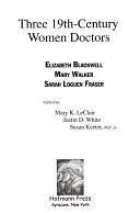 Three 19th-century Women Doctors: Elizabeth Blackwell, Mary Walker, Sarah Loguen Fraser by Justin D. White, Mary K. LeClair, Susan Keeter