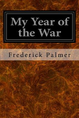 My Year of the War by Frederick Palmer