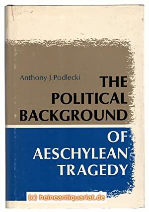 The Political Background to Aeschylean Tragedy by A. J. Podlecki