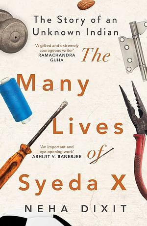 The Many Lives of Syeda X: The Story of an Unknown Indian by Neha Dixit