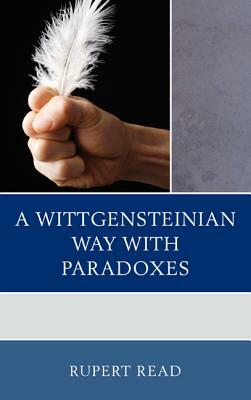A Wittgensteinian Way with Paradoxes by Rupert Read