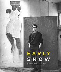 Early Snow: Michael Snow 1947–1962 by James King