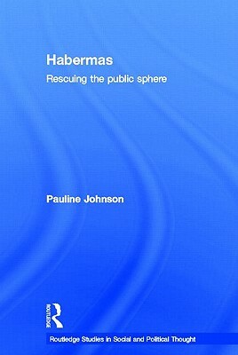 Habermas: Rescuing the Public Sphere by Pauline Johnson