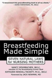 Breastfeeding Made Simple: Seven Natural Laws for Nursing Mothers by Kathleen A. Kendall-Tackett, Jack Newman