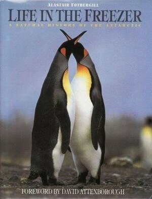 Life in the Freezer: A Natural History of the Antarctic by David Attenborough, Alastair Fothergill, Ben Osborne