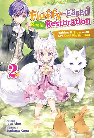 Fluffy-Eared Realm Restoration: Taking It Slow with My Cool Big Brother Volume 2 by Iota Aiue