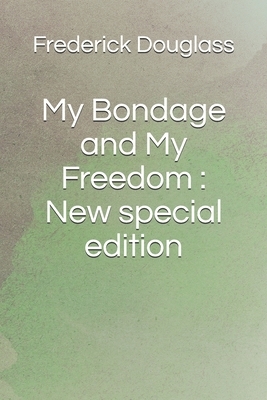 My Bondage and My Freedom: New special edition by Frederick Douglass
